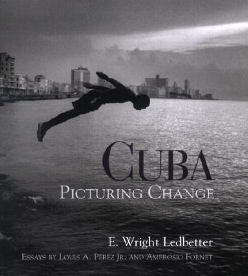 Cuba: Picturing Change - E. Wright Ledbetter
