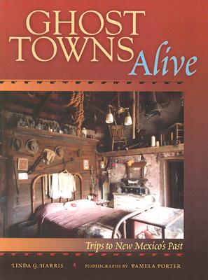 Ghost Towns Alive: Trips to New Mexico's Past - Linda G. Harris