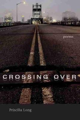 Crossing Over: Poems - Priscilla Long