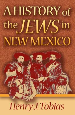 A History of the Jews in New Mexico - Henry J. Tobias