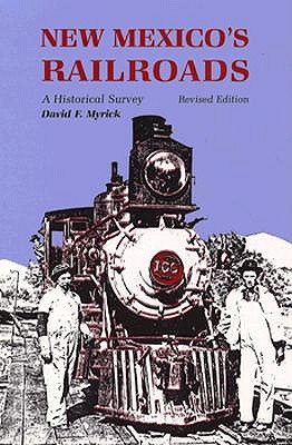 New Mexico's Railroads: A Historical Survey - David F. Myrick