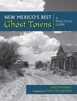 New Mexico's Best Ghost Towns: A Practical Guide - Philip Varney
