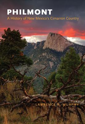 Philmont: A History of New Mexico's Cimarron Country - Lawrence R. Murphy