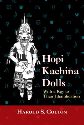 Hopi Kachina Dolls with a Key to Their Identification - Harold S. Colton