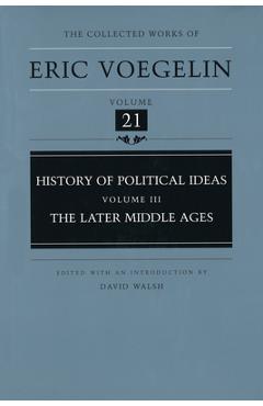 Poza produsului History of Political Ideas, Volume 3 (Cw21): The Later Middle Ages Volume 21 - Eric Voegelin