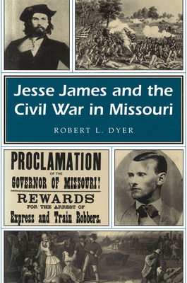 Jesse James and the Civil War in Missouri: Volume 1 - Robert L. Dyer