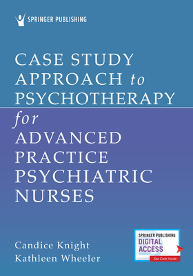 Case Study Approach to Psychotherapy for Advanced Practice Psychiatric Nurses - Candice Knight