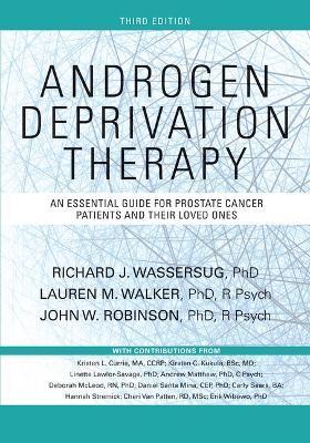 Androgen Deprivation Therapy: An Essential Guide for Prostate Cancer Patients and Their Loved Ones - Richard J. Wassersug