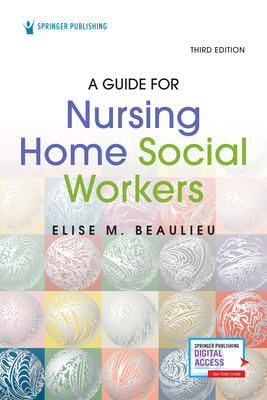 A Guide for Nursing Home Social Workers, Third Edition - Elise Beaulieu