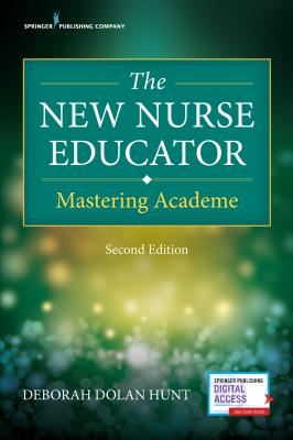 The New Nurse Educator: Mastering Academe - Deborah Dolan Hunt