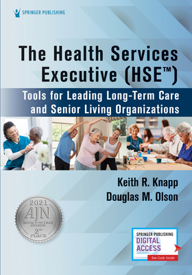 The Health Services Executive (Hse): Tools for Leading Long-Term Care and Senior Living Organizations - Keith R. Knapp