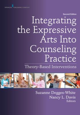Integrating the Expressive Arts Into Counseling Practice: Theory-Based Interventions - Suzanne Degges-white