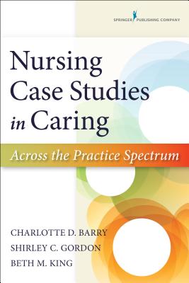 Nursing Case Studies in Caring: Across the Practice Spectrum - Charlotte Barry