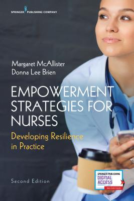 Empowerment Strategies for Nurses, Second Edition: Developing Resiliency in Practice - Margaret Mcallister