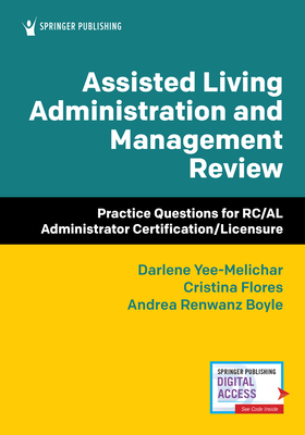 Assisted Living Administration and Management Review: Practice Questions for Rc/Al Administrator Certification/Licensure - Darlene Yee-melichar