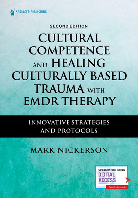 Cultural Competence and Healing Culturally Based Trauma with Emdr Therapy: Innovative Strategies and Protocols - Mark Nickerson