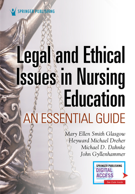 Legal and Ethical Issues in Nursing Education: An Essential Guide - Mary Ellen Smith Glasgow