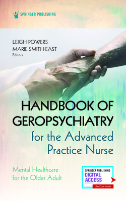 Handbook of Geropsychiatry for the Advanced Practice Nurse: Mental Health Care for the Older Adult - Leigh Powers