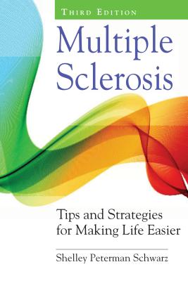 Multiple Sclerosis: Tips and Strategies for Making Life Easier - Shelley Peterman Schwarz