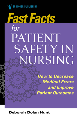 Fast Facts for Patient Safety in Nursing - Deborah Dolan Hunt