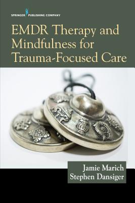 Emdr Therapy and Mindfulness for Trauma-Focused Care - Jamie Marich