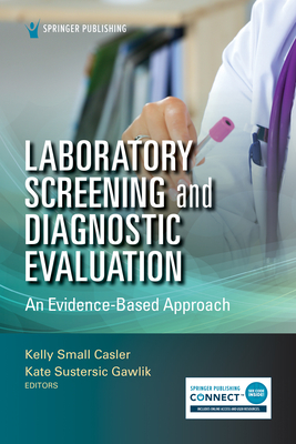 Laboratory Screening and Diagnostic Evaluation: An Evidence-Based Approach - Kelly Small Casler
