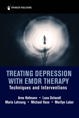 Treating Depression with Emdr Therapy: Techniques and Interventions - Arne Hofmann