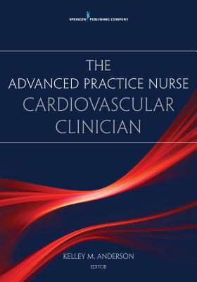 The Advanced Practice Nurse Cardiovascular Clinician - Kelley Anderson
