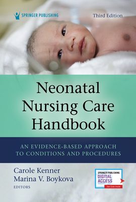 Neonatal Nursing Care Handbook, Third Edition: An Evidence-Based Approach to Conditions and Procedures - Carole Kenner