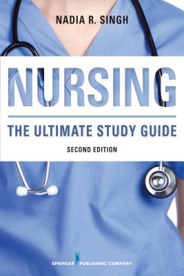 Nursing: The Ultimate Study Guide - Nadia R. Singh
