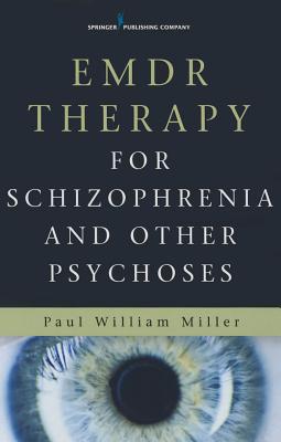 Emdr Therapy for Schizophrenia and Other Psychoses - Paul Miller