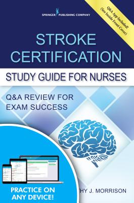 Stroke Certification Study Guide for Nurses: Q&A Review for Exam Success (Book + Free App) - Kathy Morrison