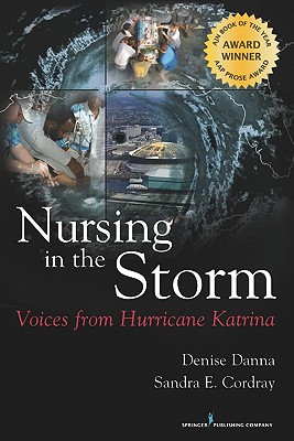 Nursing in the Storm: Voices from Hurricane Katrina - Denise Danna