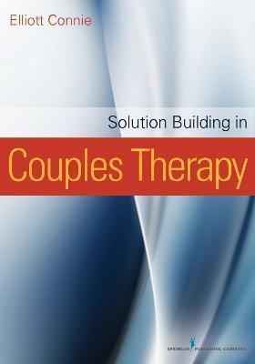 Solution Building in Couples Therapy - Elliott Connie