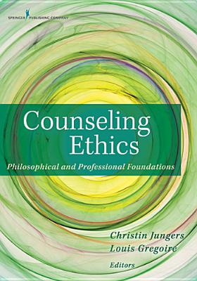 Counseling Ethics: Philosophical and Professional Foundations - Christin Jungers