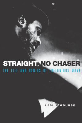 Straight, No Chaser: The Life and Genius of Thelonious Monk - Leslie Gourse
