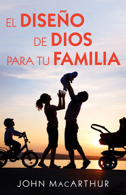 El Diseo de Dios Para Tu Familia - John Macarthur