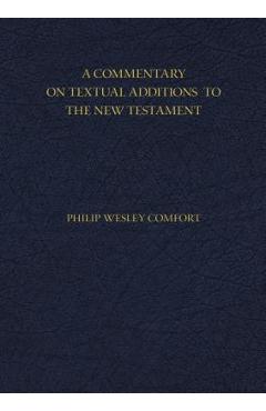 Coperta cărții 'A Commentary on Textual Additions to the New Testament - Philip Comfort'