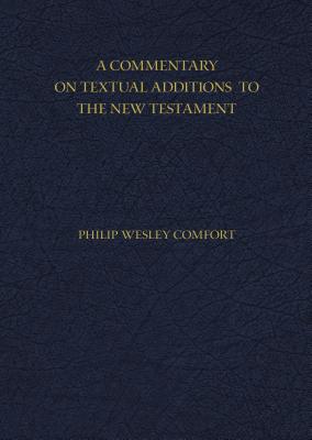 Coperta cărții 'A Commentary on Textual Additions to the New Testament - Philip Comfort'