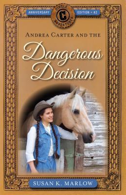 Andrea Carter and the Dangerous Decision - Susan K. Marlow