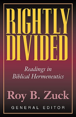 Rightly Divided: Biblical Hermeneutics - Roy B. Zuck
