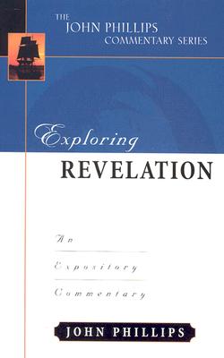 Exploring Revelation: An Expository Commentary - John Phillips