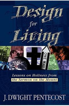 Coperta cărții 'Design for Living: Lessons on Holiness from the Sermon on the Mount - J. Dwight Pentecost'