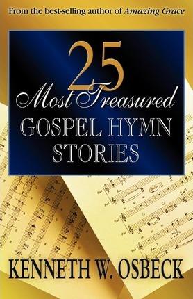 25 Most Treasured Gospel Hymn Stories - Kenneth W. Osbeck