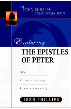 Coperta cărții 'Exploring the Epistles of Peter: An Expository Commentary - John Phillips'