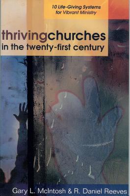 Thriving Churches in the Twenty-First Century: 10 Life-Giving Systems for Vibrant Ministry - Gary L. Mcintosh