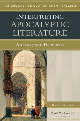 Interpreting Apocalyptic Literature: An Exegetical Handbook - Richard Taylor