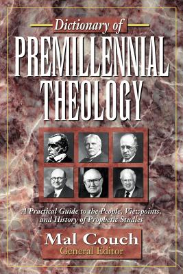 Dictionary of Premillennial Theology - Mal Couch