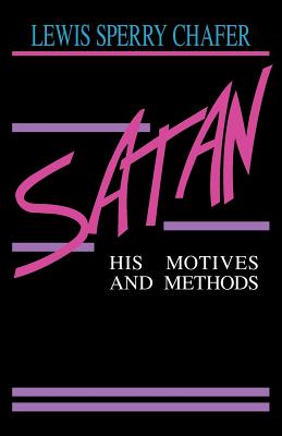 Satan: His Motives & Methods - Lewis Sperry Chafer