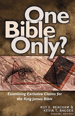 One Bible Only?: Examining the Claims for the King James Bible - Roy E. Beacham